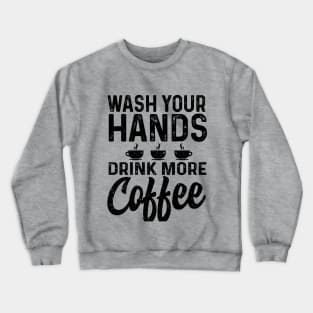 Wash your hand drink more coffee Crewneck Sweatshirt